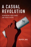 A Casual Revolution: Reinventing Video Games and Their Players, Jesper Juul, The MIT Press, 2010