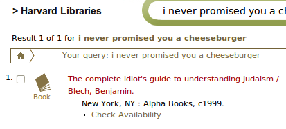 Search: 'i never promised you a cheeseburger' One result: 'The Complete Idiot's Guide to Understanding Judiasm'